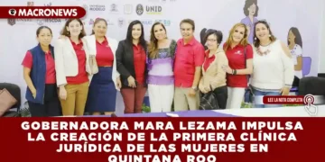 GOBERNADORA MARA LEZAMA IMPULSA LA CREACIÓN DE LA PRIMERA CLÍNICA JURÍDICA DE LAS MUJERES EN QUINTANA ROO