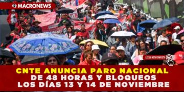 CNTE ANUNCIA PARO NACIONAL DE 48 HORAS Y BLOQUEOS LOS DÍAS 13 Y 14 DE NOVIEMBRE