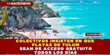COLECTIVOS INSISTEN EN QUE PLAYAS DE TULUM SEAN DE ACCESO GRATUITO TODOS LOS DÍAS