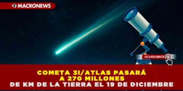 19 DE DICIEMBRE, EL COMETA 3I/ATLAS PASARÁ A 270 MILLONES DE KM DE LA TIERRA EN UN EVENTO ASTRONÓMICO SIN PRECEDENTES