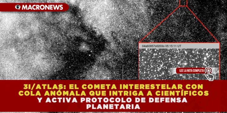 3I/ATLAS: EL COMETA INTERESTELAR CON COLA ANÓMALA QUE INTRIGA A CIENTÍFICOS Y ACTIVA PROTOCOLO DE DEFENSA PLANETARIA