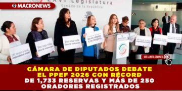 CÁMARA DE DIPUTADOS DEBATE EL PPEF 2026 CON RÉCORD DE 1,733 RESERVAS Y MÁS DE 250 ORADORES REGISTRADOS