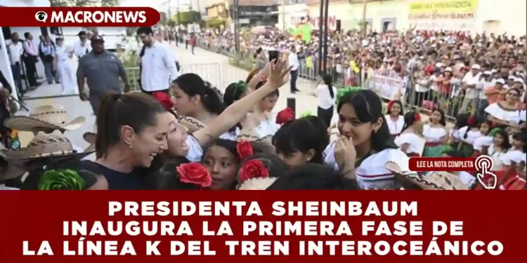 PRESIDENTA SHEINBAUM INAUGURA LA PRIMERA FASE DE LA LÍNEA K DEL TREN INTEROCEÁNICO
