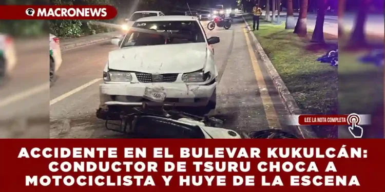ACCIDENTE EN EL BULEVAR KUKULCÁN: CONDUCTOR DE TSURU CHOCA A MOTOCICLISTA Y HUYE DE LA ESCENA