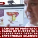 CÁNCER DE PRÓSTATA: SEGUNDA CAUSA DE MUERTE EN HOMBRES; 5 CLAVES PARA DETECTAR LA ENFERMEDAD SILENCIOSA