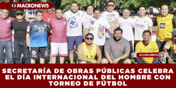 SECRETARÍA DE OBRAS PÚBLICAS CELEBRA EL DÍA INTERNACIONAL DEL HOMBRE CON TORNEO DE FÚTBOL