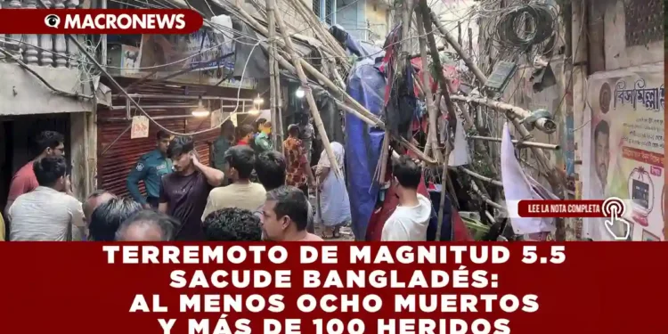 TERREMOTO DE MAGNITUD 5.5 SACUDE BANGLADÉS: AL MENOS OCHO MUERTOS Y MÁS DE 100 HERIDOS