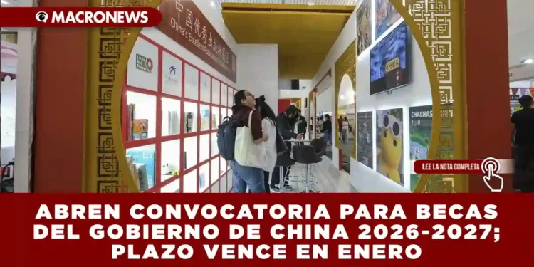 ABREN CONVOCATORIA PARA BECAS DEL GOBIERNO DE CHINA 2026-2027; PLAZO VENCE EN ENERO