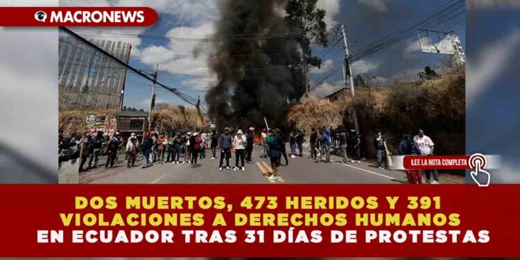 DOS MUERTOS, 473 HERIDOS Y 391 VIOLACIONES A DERECHOS HUMANOS EN ECUADOR TRAS 31 DÍAS DE PROTESTAS