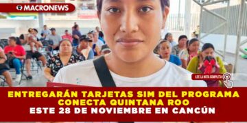 ENTREGARÁN TARJETAS SIM DEL PROGRAMA CONECTA QUINTANA ROO ESTE 28 DE NOVIEMBRE EN CANCÚN 