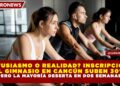 ¿ENTUSIASMO O REALIDAD? INSCRIPCIONES AL GIMNASIO EN CANCÚN SUBEN 30%, PERO LA MAYORÍA DESERTA EN DOS SEMANAS.