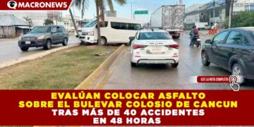 EVALÚAN COLOCAR ASFALTO SOBRE EL BULEVAR COLOSIO TRAS MÁS DE 40 ACCIDENTES EN 48 HORAS; OBRA FUE REHABILITADA EN 2024 CON INVERSION DE 1,500 MDP