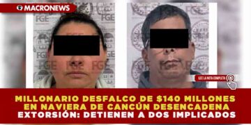 MILLONARIO DESFALCO DE $140 MILLONES EN NAVIERA DE CANCÚN DESENCADENA EXTORSIÓN: DETIENEN A DOS IMPLICADOS