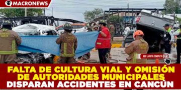 FALTA DE CULTURA VIAL Y OMISIÓN DE AUTORIDADES MUNICIPALES DISPARAN ACCIDENTES EN CANCÚN