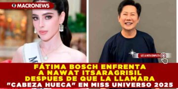 FÁTIMA BOSCH ENFRENTA A NAWAT ITSARAGRISIL DESPUES DE QUE LA LLAMARA «CABEZA HUECA» EN MISS UNIVERSO 2025