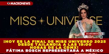 ¡HOY ES LA FINAL DE MISS UNIVERSO 2025 DESDE TAILANDIA A LAS 19:00 HORAS DE LA CDMX! FATIMA BOSCH REPRESENTARA A MEXICO