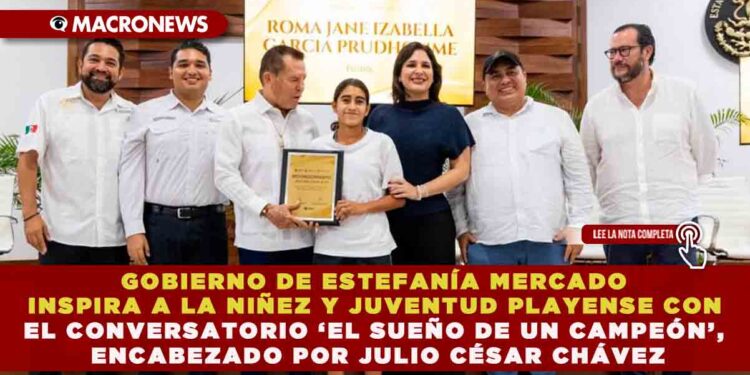 GOBIERNO DE ESTEFANÍA MERCADO INSPIRA A LA NIÑEZ Y JUVENTUD PLAYENSE CON EL CONVERSATORIO ‘EL SUEÑO DE UN CAMPEÓN’, ENCABEZADO POR JULIO CÉSAR CHÁVEZ