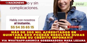 MÁS DE 300 MIL ACREDITADOS EN QUINTANA ROO PODRÁN RESOLVER DUDAS SOBRE SU CRÉDITO INFONAVIT VÍA WHATSAPP: ANUNCIA GOBERNADORA MARA LEZAMA
