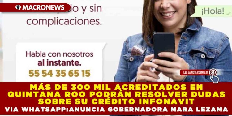 MÁS DE 300 MIL ACREDITADOS EN QUINTANA ROO PODRÁN RESOLVER DUDAS SOBRE SU CRÉDITO INFONAVIT VÍA WHATSAPP: ANUNCIA GOBERNADORA MARA LEZAMA