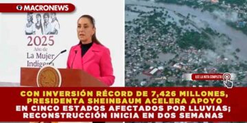 CON INVERSIÓN RÉCORD DE 7,426 MILLONES, PRESIDENTA SHEINBAUM ACELERA APOYO EN CINCO ESTADOS AFECTADOS POR LLUVIAS; RECONSTRUCCIÓN INICIA EN DOS SEMANAS