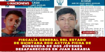 FISCALÍA GENERAL DEL ESTADO DE QUINTANA ROO ACTIVA FICHA DE BÚSQUEDA DE DOS JÓVENES DESAPARECIDOS EN JUAN SARABIA