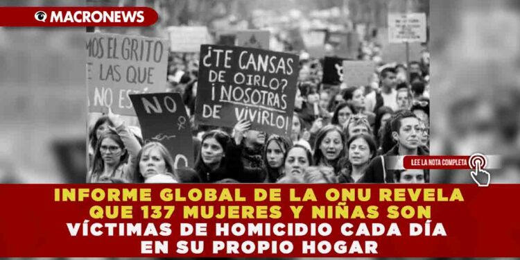 INFORME GLOBAL DE LA ONU REVELA QUE 137 MUJERES Y NIÑAS SON VÍCTIMAS DE HOMICIDIO CADA DÍA EN SU PROPIO HOGAR