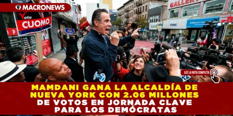 MAMDANI GANA LA ALCALDÍA DE NUEVA YORK CON 2.06 MILLONES DE VOTOS EN JORNADA CLAVE PARA LOS DEMÓCRATAS
