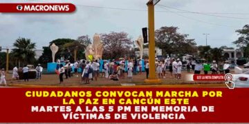CIUDADANOS CONVOCAN MARCHA POR LA PAZ EN CANCÚN ESTE MARTES A LAS 5 PM EN MEMORIA DE VÍCTIMAS DE VIOLENCIA