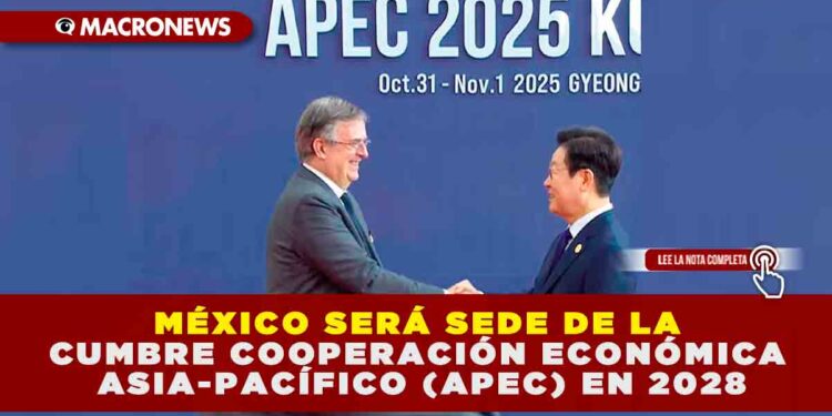 MÉXICO SERÁ SEDE DE LA CUMBRE COOPERACIÓN ECONÓMICA ASIA-PACÍFICO (APEC) EN 2028