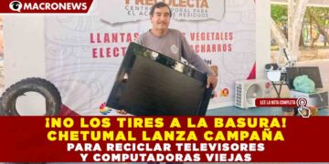¡NO LOS TIRES A LA BASURA! CHETUMAL LANZA CAMPAÑA PARA RECICLAR TELEVISORES Y COMPUTADORAS VIEJAS