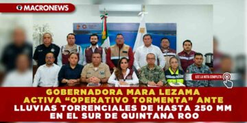 GOBERNADORA MARA LEZAMA ACTIVA “OPERATIVO TORMENTA” ANTE LLUVIAS TORRENCIALES DE HASTA 250 MM EN EL SUR DE QUINTANA ROO