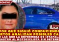 ¿POR QUÉ SIGUIÓ CONDUCIENDO? EXPERTOS ANALIZAN POSIBLES CAUSAS POR LAS QUE LA ENFERMERA DE IZTAPALAPA  ARRASTRRO AL MOTOCICLISTA SIN DETENERSE