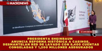 PRESIDENTA SHEINBAUM ANUNCIA REFORMA HISTÓRICA A CASINOS, DESMANTELAN RED DE LAVADO CON 8,400 CUENTAS CONGELADAS Y 1,200 MILLONES ASEGURADOS