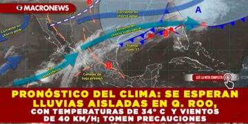 PRONÓSTICO DEL CLIMA: SE ESPERAN LLUVIAS AISLADAS EN Q. ROO, CON TEMPERATURAS DE 34° C  Y VIENTOS DE 40 KM/H; TOMEN PRECAUCIONES