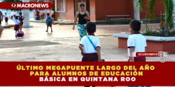 ÚLTIMO MEGAPUENTE LARGO DEL AÑO PARA ALUMNOS DE EDUCACIÓN BÁSICA EN QUINTANA ROO ESTE NOVIEMBRE