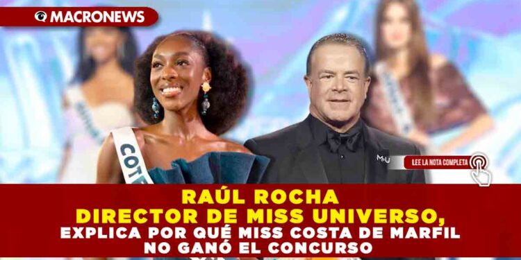 RAÚL ROCHA DIRECTOR DE MISS UNIVERSO, EXPLICA POR QUÉ MISS COSTA DE MARFIL NO GANÓ EL CONCURSO