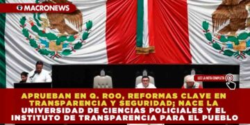 APRUEBAN EN Q. ROO, REFORMAS CLAVE EN TRANSPARENCIA Y SEGURIDAD; NACE LA UNIVERSIDAD DE CIENCIAS POLICIALES Y EL INSTITUTO DE TRANSPARENCIA PARA EL PUEBLO