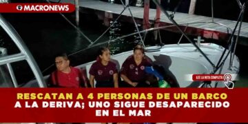 RESCATAN A 4 PERSONAS DE UN BARCO A LA DERIVA; UNO SIGUE DESAPARECIDO EN EL MAR