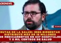 RUTAS DE LA SALUD: IMSS-BIENESTAR DISTRIBUYE MÁS DE 16 MILLONES DE MEDICAMENTOS EN 637 HOSPITALES Y 8 MIL CENTROS DE SALUD