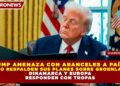 TRUMP AMENAZA CON ARANCELES A PAÍSES QUE NO RESPALDEN SUS PLANES SOBRE GROENLANDIA; DINAMARCA Y EUROPA RESPONDEN CON TROPAS