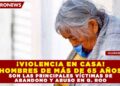 ¡VIOLENCIA EN CASA! HOMBRES DE MÁS DE 65 AÑOS SON LAS PRINCIPALES VÍCTIMAS DE ABANDONO Y ABUSO EN Q. ROO.