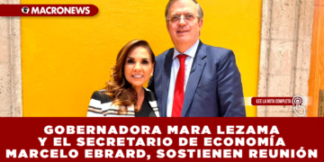 GOBERNADORA MARA LEZAMA Y EL SECRETARIO DE ECONOMÍA MARCELO EBRARD, IMPULSAN PROYECTOS DE ECONOMÍA Y BIENESTAR EN QUINTANA ROO