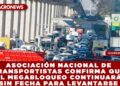 ASOCIACIÓN NACIONAL DE TRANSPORTISTAS CONFIRMA QUE EL MEGABLOQUEO CONTINUARÁ SIN FECHA PARA LEVANTARSE