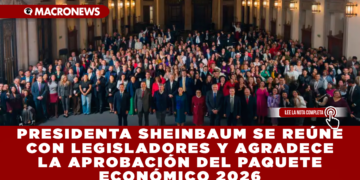 PRESIDENTA SHEINBAUM SE REÚNE CON LEGISLADORES Y AGRADECE LA APROBACIÓN DEL PAQUETE ECONÓMICO 2026