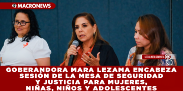 GOBERANDORA MARA LEZAMA ENCABEZA SESIÓN DE LA MESA DE SEGURIDAD Y JUSTICIA PARA MUJERES, NIÑAS, NIÑOS Y ADOLESCENTES