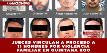JUECES VINCULAN A PROCESO A 11 HOMBRES POR VIOLENCIA FAMILIAR EN QUINTANA ROO