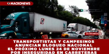 TRANSPORTISTAS Y CAMPESINOS ANUNCIAN BLOQUEO NACIONAL EL PRÓXIMO LUNES 24 DE NOVIEMBRE POR INSEGURIDAD EN CARRETERAS