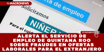 ALERTA EL SERVICIO DE EMPLEO DE QUINTANA ROO SOBRE FRAUDES EN OFERTAS LABORALES PARA EL EXTRANJERO
