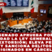 SENADO APRUEBA POR UNANIMIDAD LA LEY GENERAL CONTRA LA EXTORSIÓN; ELEVA PENAS Y SANCIONA DELITOS ORIGINADOS EN CÁRCELES
