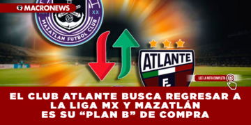 EL CLUB ATLANTE BUSCA REGRESAR A LA LIGA MX Y MAZATLÁN ES SU “PLAN B” DE COMPRA